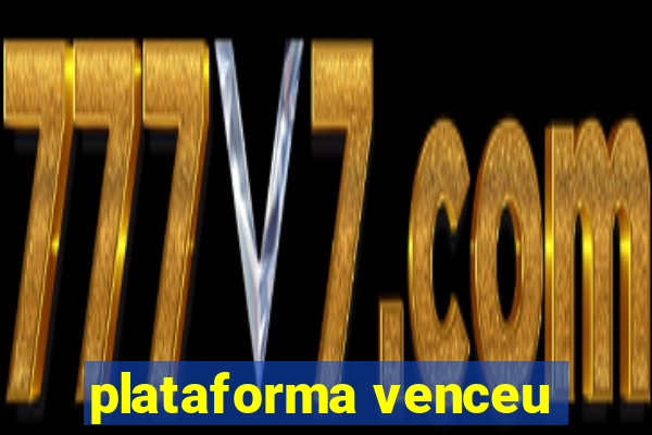 plataforma venceu